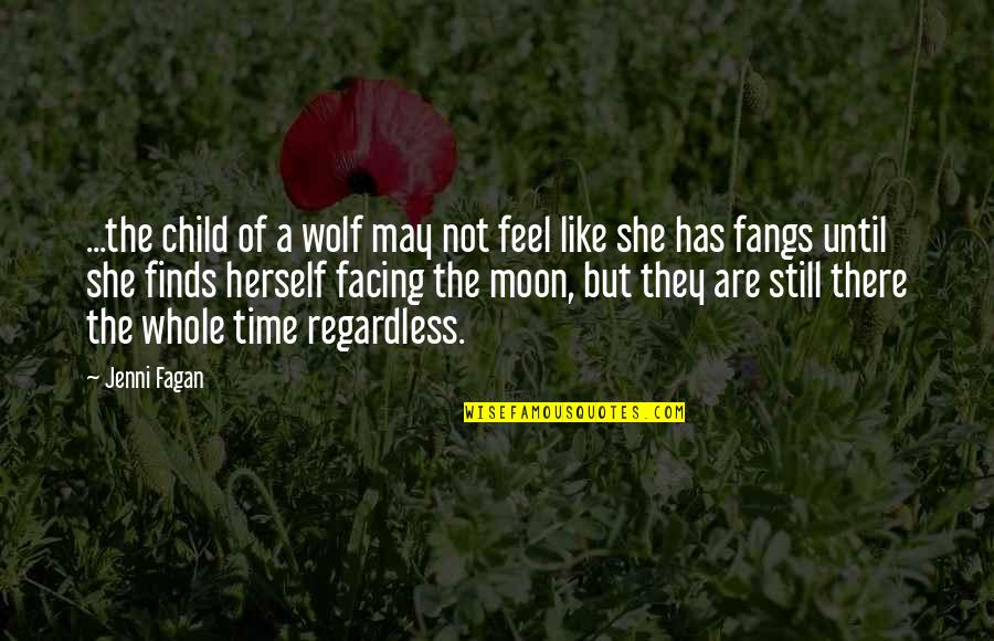 She Is The Moon Quotes By Jenni Fagan: ...the child of a wolf may not feel