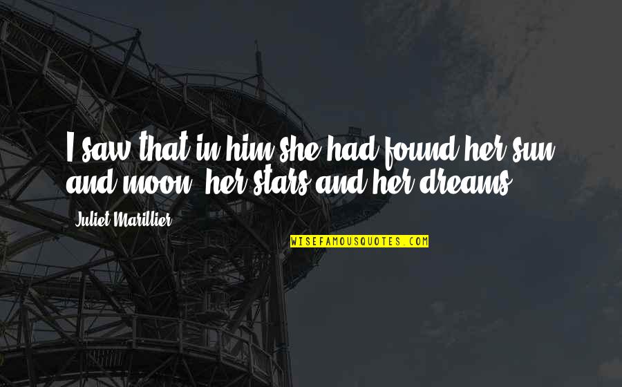 She Is The Moon Quotes By Juliet Marillier: I saw that in him she had found