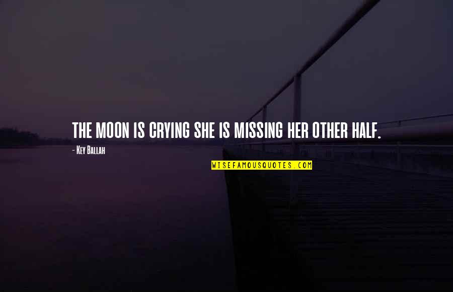 She Is The Moon Quotes By Key Ballah: the moon is crying she is missing her