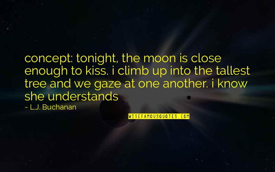 She Is The Moon Quotes By L.J. Buchanan: concept: tonight, the moon is close enough to