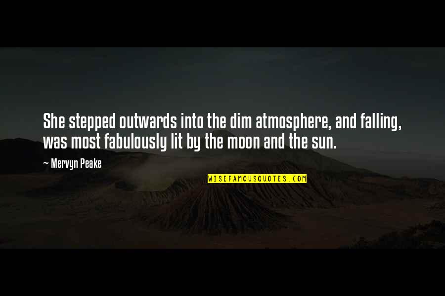She Is The Moon Quotes By Mervyn Peake: She stepped outwards into the dim atmosphere, and