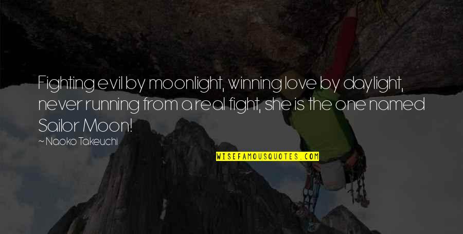 She Is The Moon Quotes By Naoko Takeuchi: Fighting evil by moonlight, winning love by daylight,