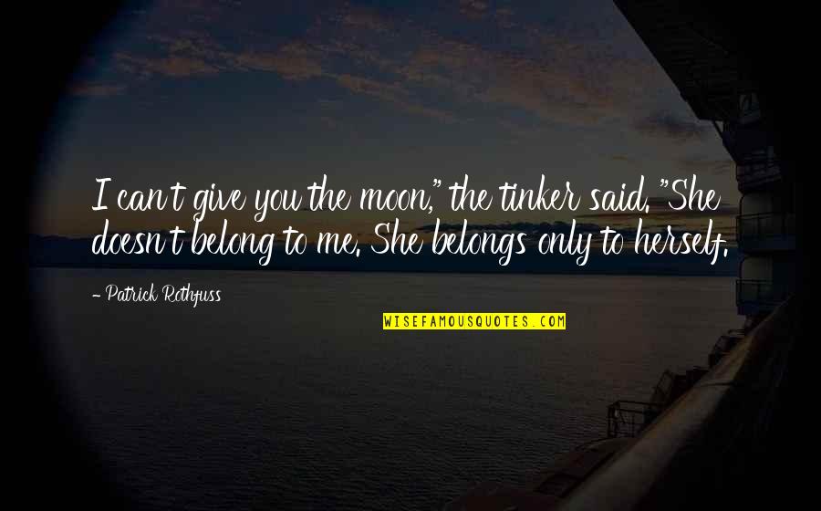 She Is The Moon Quotes By Patrick Rothfuss: I can't give you the moon," the tinker