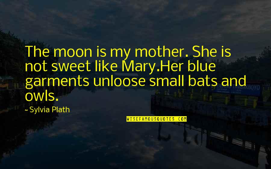 She Is The Moon Quotes By Sylvia Plath: The moon is my mother. She is not