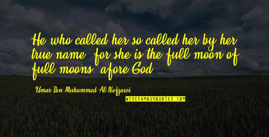 She Is The Moon Quotes By Umar Ibn Muhammed Al-Nefzawi: He who called her so called her by