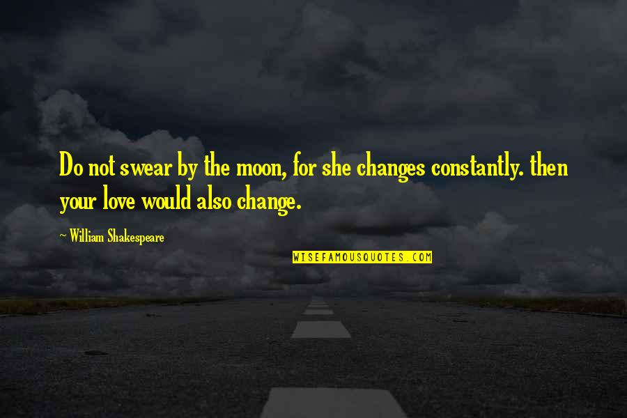 She Is The Moon Quotes By William Shakespeare: Do not swear by the moon, for she