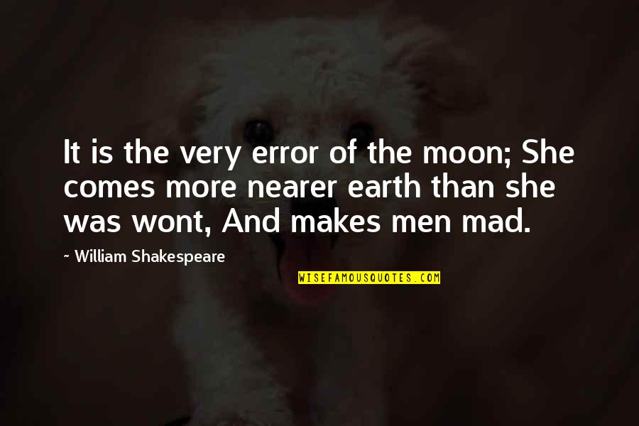 She Is The Moon Quotes By William Shakespeare: It is the very error of the moon;