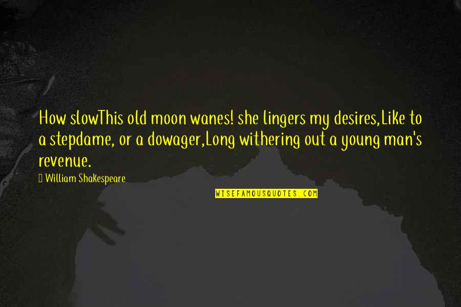 She Is The Moon Quotes By William Shakespeare: How slowThis old moon wanes! she lingers my