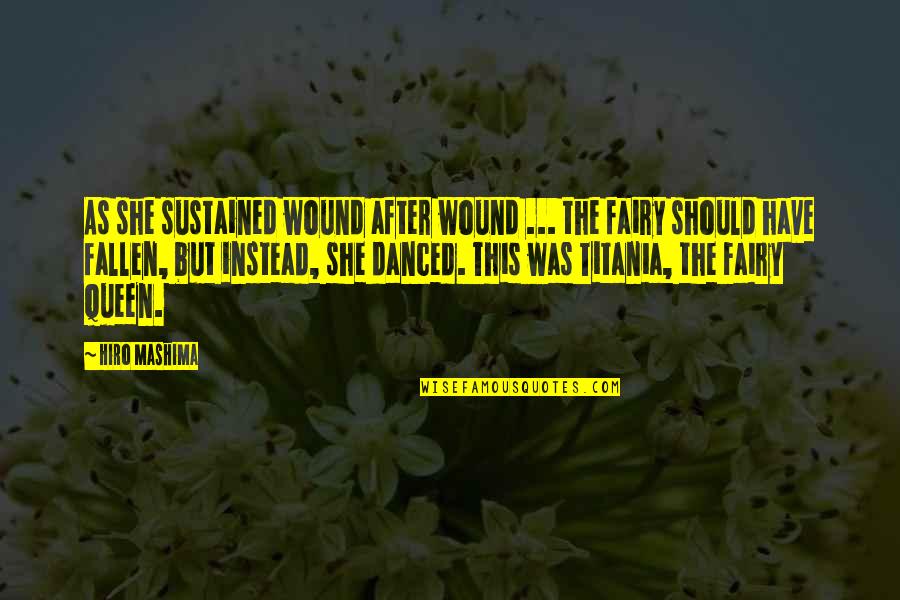 She Is The Queen Quotes By Hiro Mashima: As she sustained wound after wound ... the