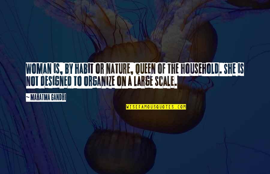 She Is The Queen Quotes By Mahatma Gandhi: Woman is, by habit or nature, queen of