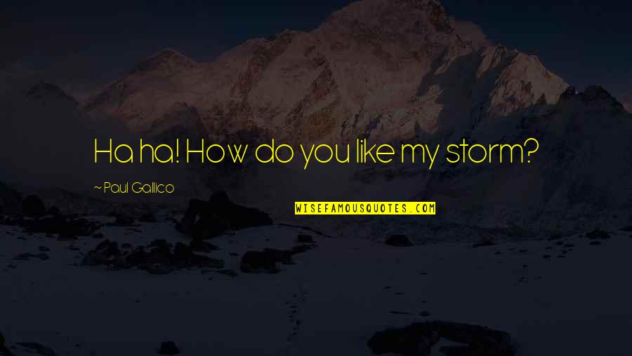 She Is The Storm Quotes By Paul Gallico: Ha ha! How do you like my storm?