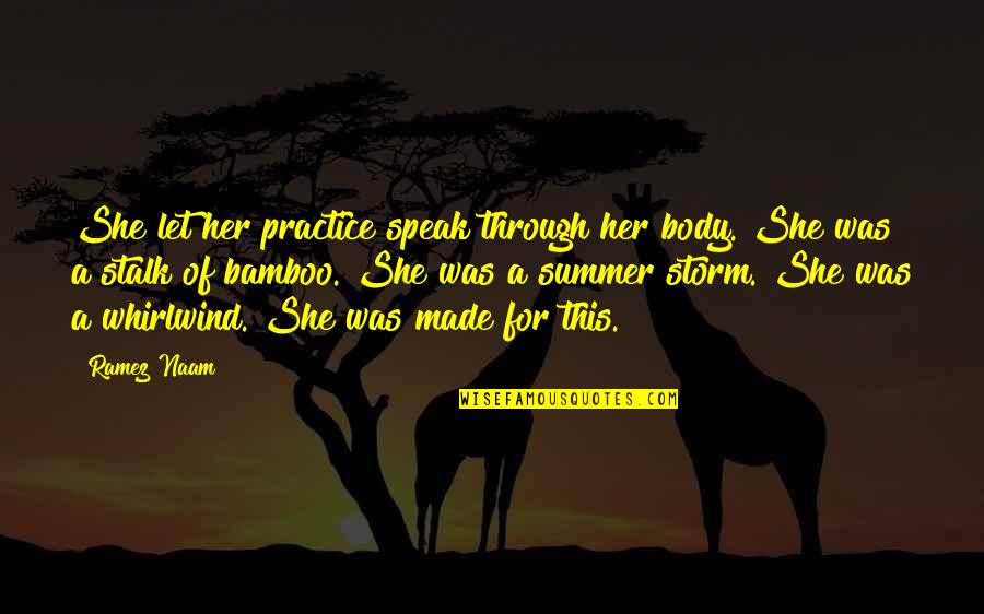 She Is The Storm Quotes By Ramez Naam: She let her practice speak through her body.