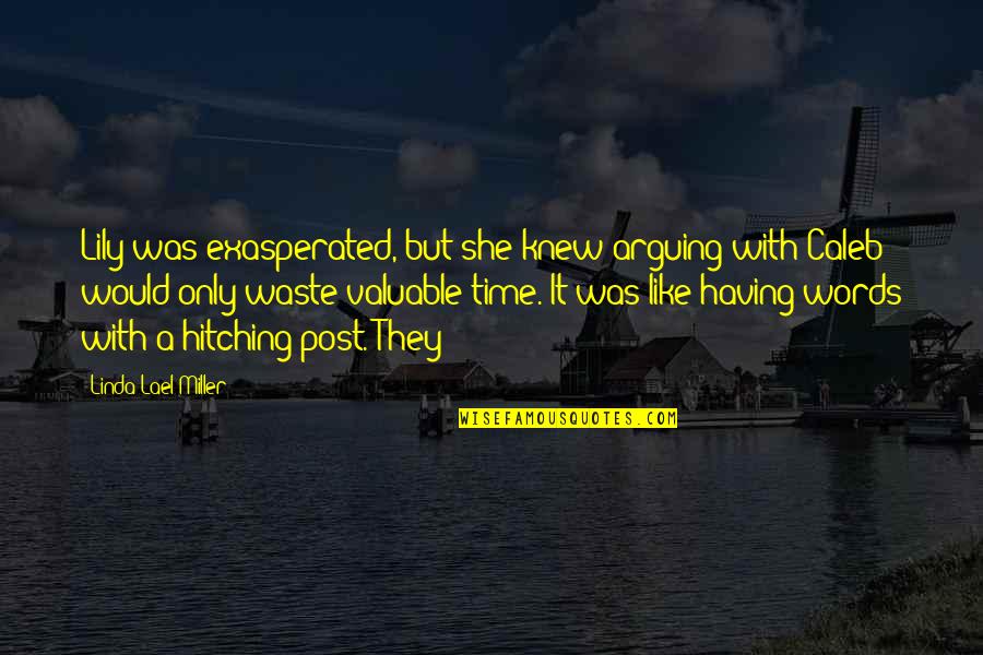 She Is Valuable Quotes By Linda Lael Miller: Lily was exasperated, but she knew arguing with She Is Valuable Quotes By Linda Lael Miller: Lily was exasperated, but she knew arguing with