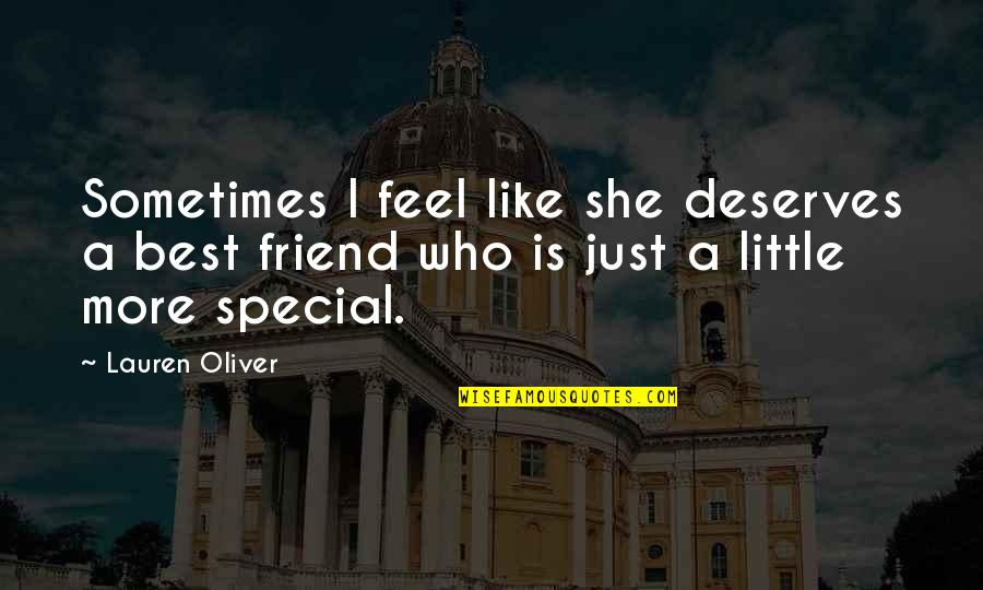 She Is Very Special Quotes By Lauren Oliver: Sometimes I feel like she deserves a best