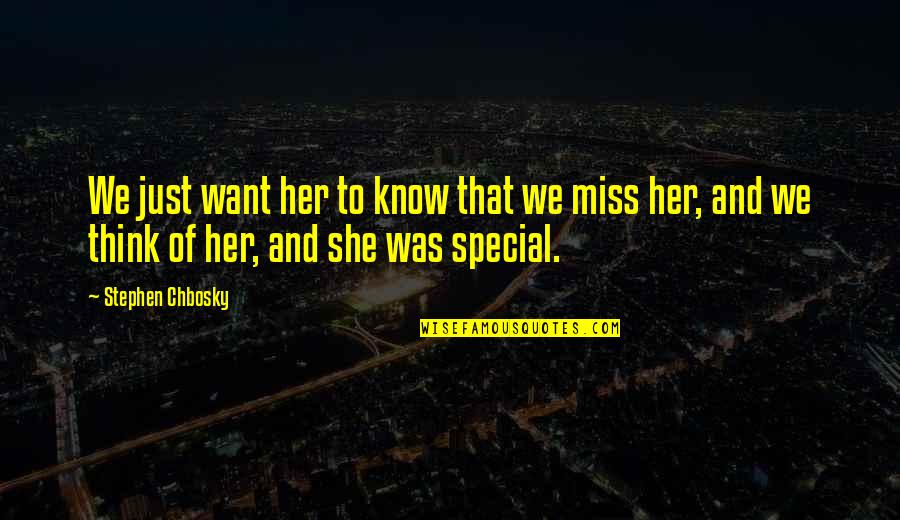 She Is Very Special Quotes By Stephen Chbosky: We just want her to know that we