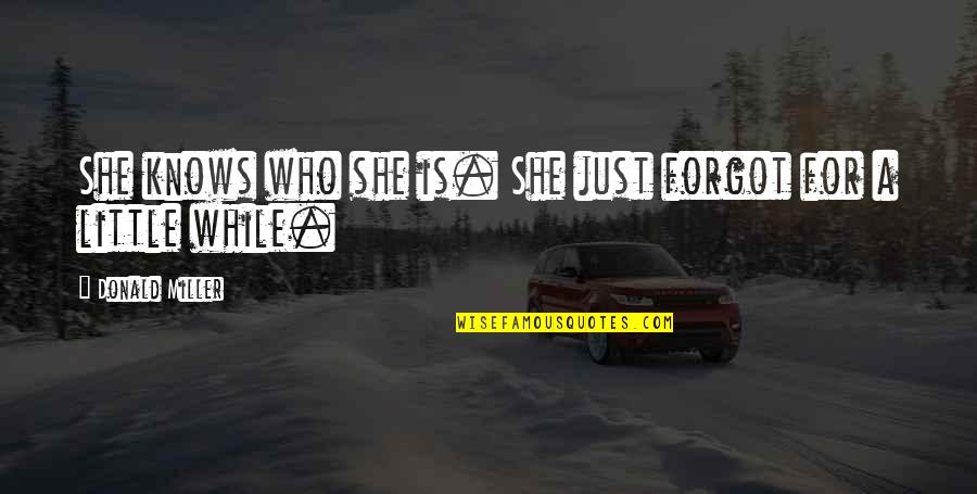 She Is Who She Is Quotes By Donald Miller: She knows who she is. She just forgot