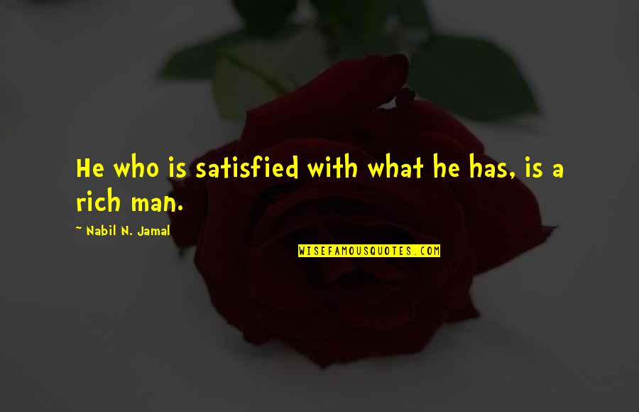 She Is Who She Is Quotes By Nabil N. Jamal: He who is satisfied with what he has,