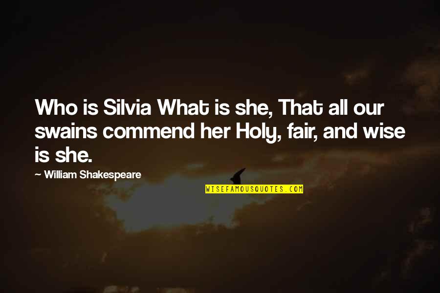 She Is Who She Is Quotes By William Shakespeare: Who is Silvia What is she, That all
