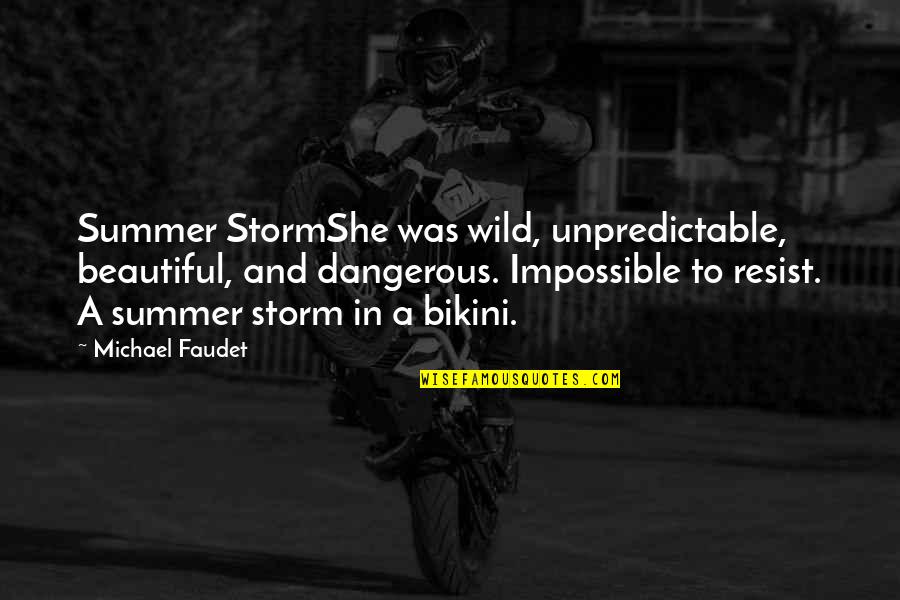 She Is Wild Quotes By Michael Faudet: Summer StormShe was wild, unpredictable, beautiful, and dangerous. She Is Wild Quotes By Michael Faudet: Summer StormShe was wild, unpredictable, beautiful, and dangerous.