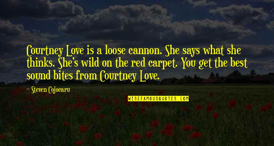 She Is Wild Quotes By Steven Cojocaru: Courtney Love is a loose cannon. She says She Is Wild Quotes By Steven Cojocaru: Courtney Love is a loose cannon. She says
