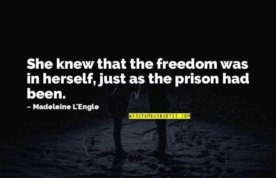 She Is Your Strength Quotes By Madeleine L'Engle: She knew that the freedom was in herself, She Is Your Strength Quotes By Madeleine L'Engle: She knew that the freedom was in herself,