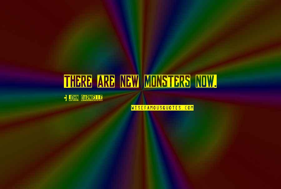 She Isn't Perfect Quotes By John Darnielle: There are new monsters now. She Isn't Perfect Quotes By John Darnielle: There are new monsters now.