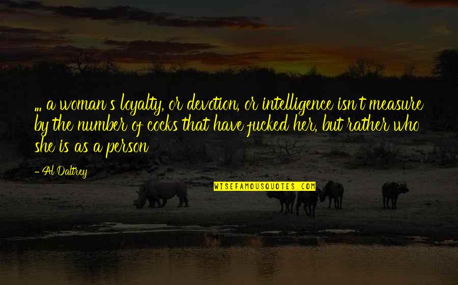 She Isn't Quotes By Al Daltrey: ... a woman's loyalty, or devotion, or intelligence