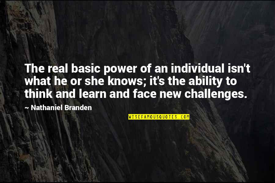 She Isn't Quotes By Nathaniel Branden: The real basic power of an individual isn't