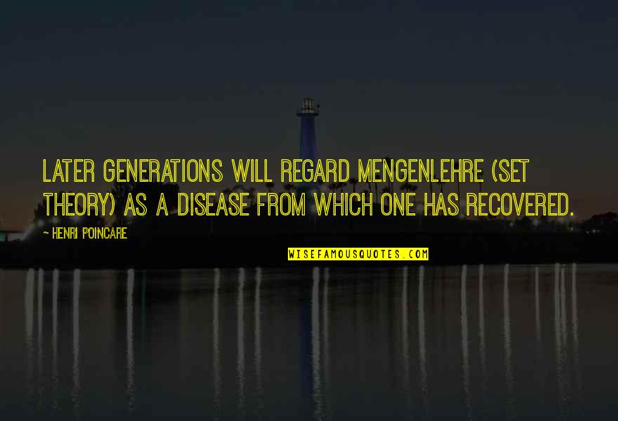 She Isn't Worth It Quotes By Henri Poincare: Later generations will regard Mengenlehre (set theory) as She Isn't Worth It Quotes By Henri Poincare: Later generations will regard Mengenlehre (set theory) as