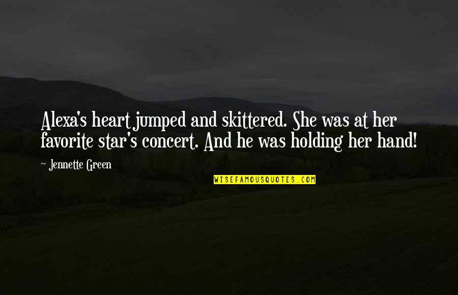 She Jumped Quotes By Jennette Green: Alexa's heart jumped and skittered. She was at She Jumped Quotes By Jennette Green: Alexa's heart jumped and skittered. She was at