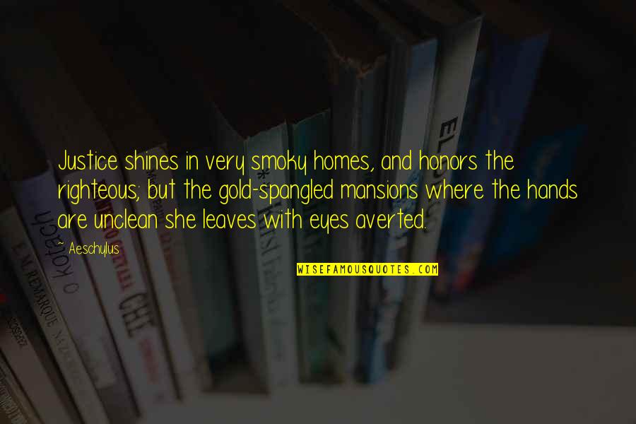 She Just Shines Quotes By Aeschylus: Justice shines in very smoky homes, and honors