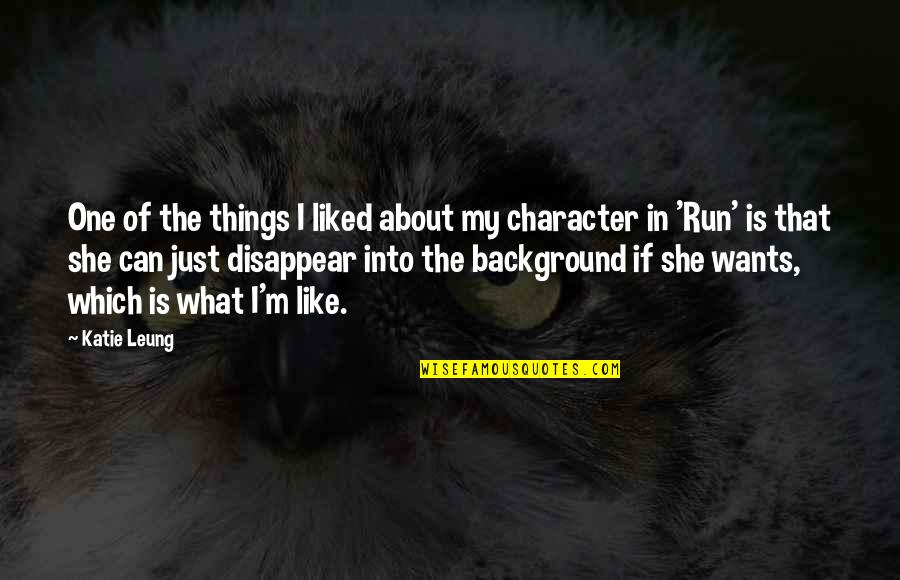 She Just Wants Quotes By Katie Leung: One of the things I liked about my She Just Wants Quotes By Katie Leung: One of the things I liked about my