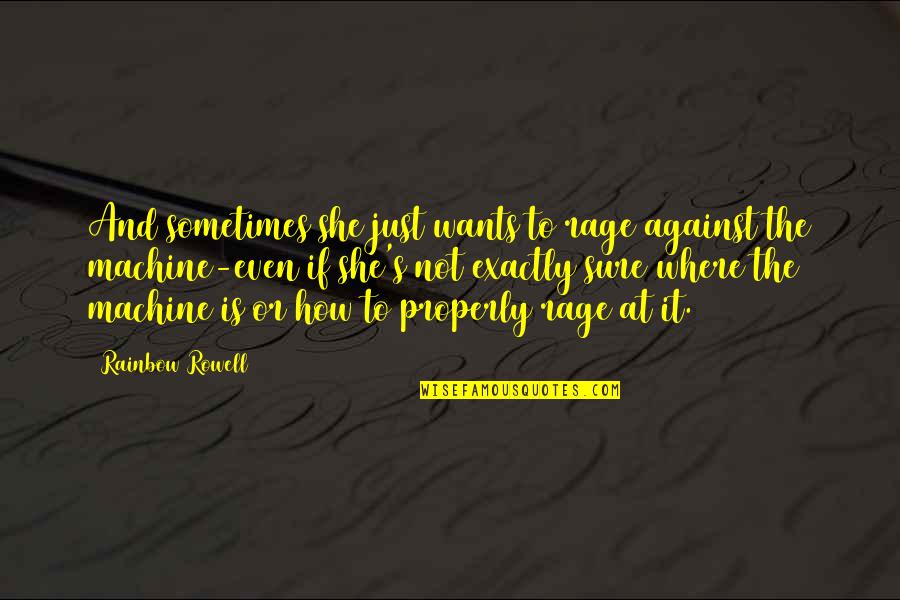 She Just Wants Quotes By Rainbow Rowell: And sometimes she just wants to rage against She Just Wants Quotes By Rainbow Rowell: And sometimes she just wants to rage against