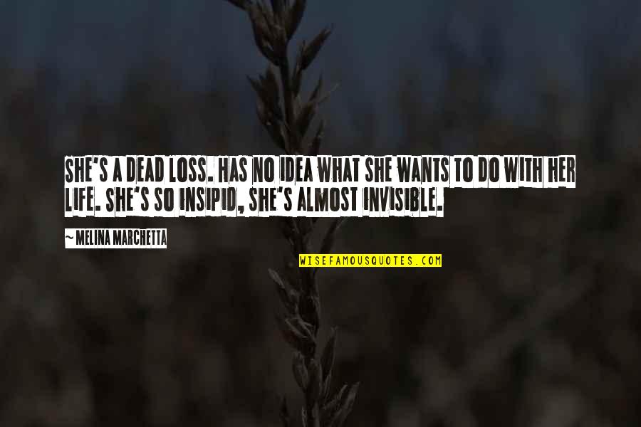 She Just Wants You Quotes By Melina Marchetta: She's a dead loss. Has no idea what