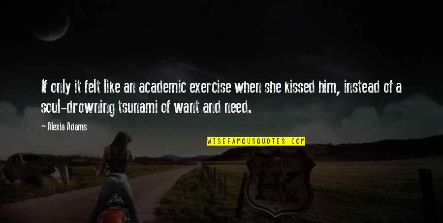 She Kissed Him Quotes By Alexia Adams: If only it felt like an academic exercise