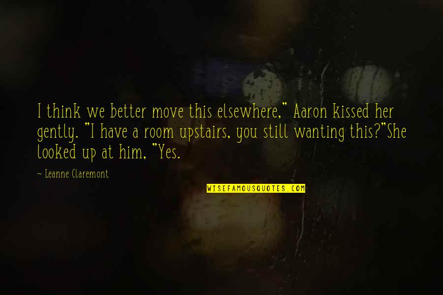 She Kissed Him Quotes By Leanne Claremont: I think we better move this elsewhere," Aaron