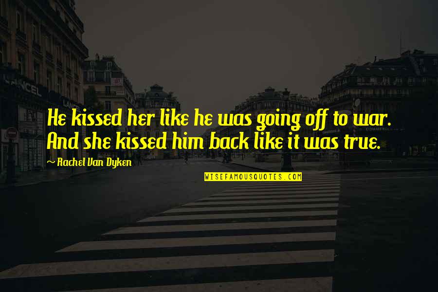 She Kissed Him Quotes By Rachel Van Dyken: He kissed her like he was going off