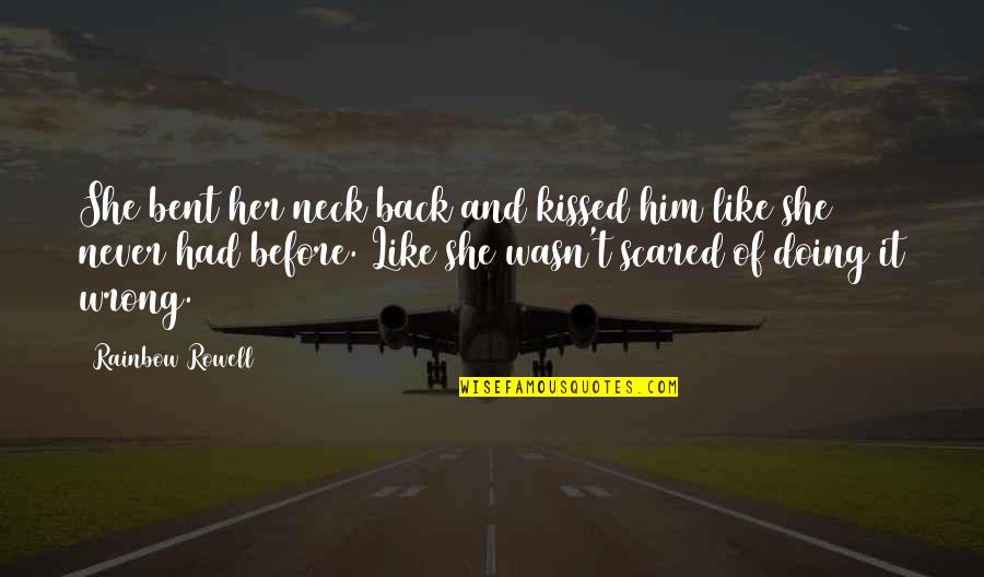 She Kissed Him Quotes By Rainbow Rowell: She bent her neck back and kissed him