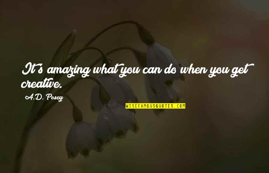 She Knew Better Quotes By A.D. Posey: It's amazing what you can do when you She Knew Better Quotes By A.D. Posey: It's amazing what you can do when you
