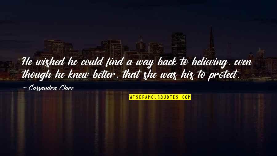 She Knew Better Quotes By Cassandra Clare: He wished he could find a way back She Knew Better Quotes By Cassandra Clare: He wished he could find a way back