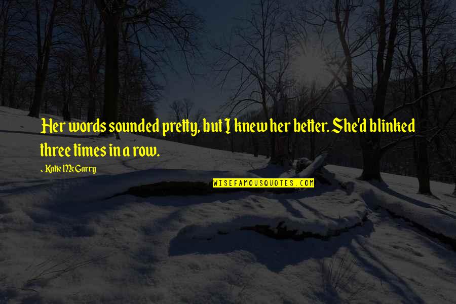 She Knew Better Quotes By Katie McGarry: Her words sounded pretty, but I knew her She Knew Better Quotes By Katie McGarry: Her words sounded pretty, but I knew her