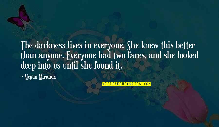 She Knew Better Quotes By Megan Miranda: The darkness lives in everyone. She knew this She Knew Better Quotes By Megan Miranda: The darkness lives in everyone. She knew this