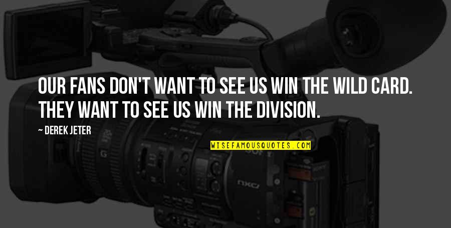 She Knows Everything Quotes By Derek Jeter: Our fans don't want to see us win