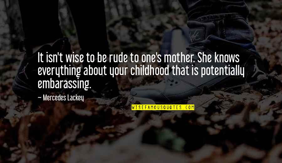 She Knows Everything Quotes By Mercedes Lackey: It isn't wise to be rude to one's She Knows Everything Quotes By Mercedes Lackey: It isn't wise to be rude to one's