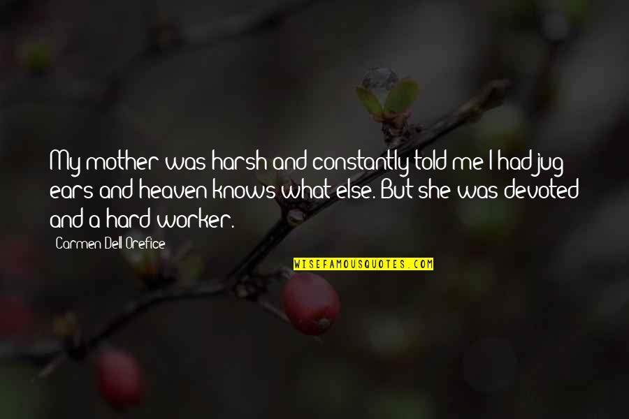 She Knows Me Best Quotes By Carmen Dell'Orefice: My mother was harsh and constantly told me She Knows Me Best Quotes By Carmen Dell'Orefice: My mother was harsh and constantly told me