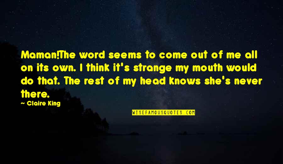 She Knows Me Quotes By Claire King: Maman!The word seems to come out of me