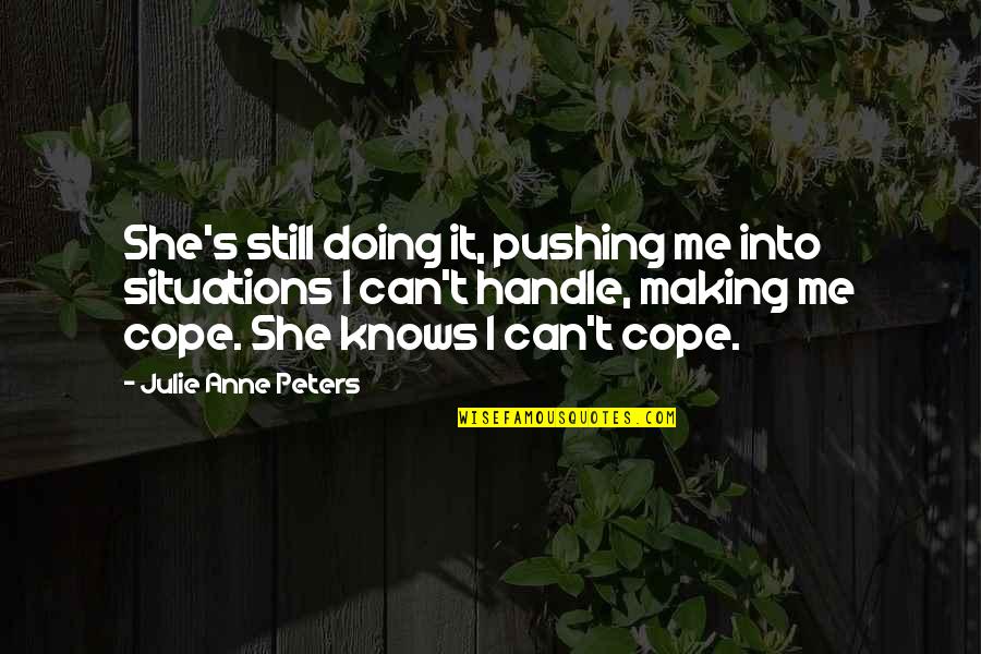 She Knows Me Quotes By Julie Anne Peters: She's still doing it, pushing me into situations