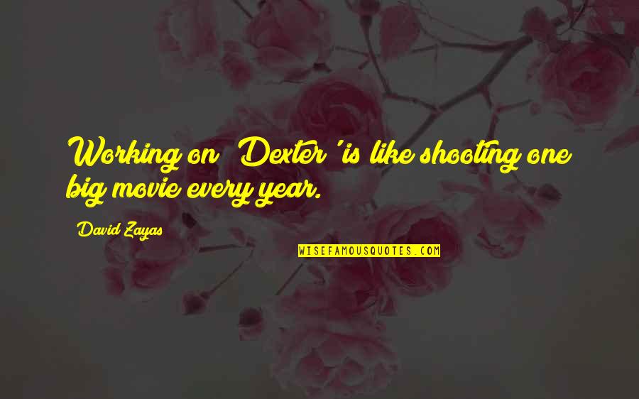 She Knows What She Deserves Quotes By David Zayas: Working on 'Dexter' is like shooting one big