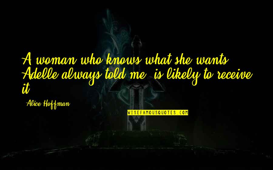 She Knows Who She Is Quotes By Alice Hoffman: A woman who knows what she wants, Adelle