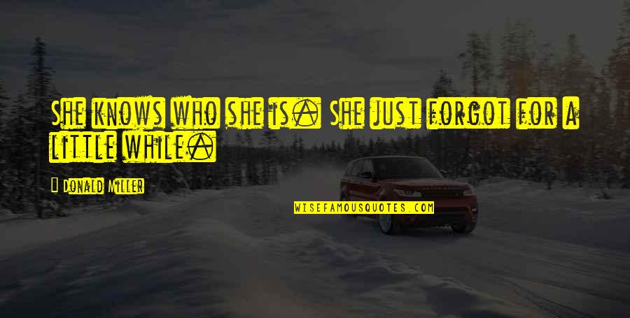 She Knows Who She Is Quotes By Donald Miller: She knows who she is. She just forgot